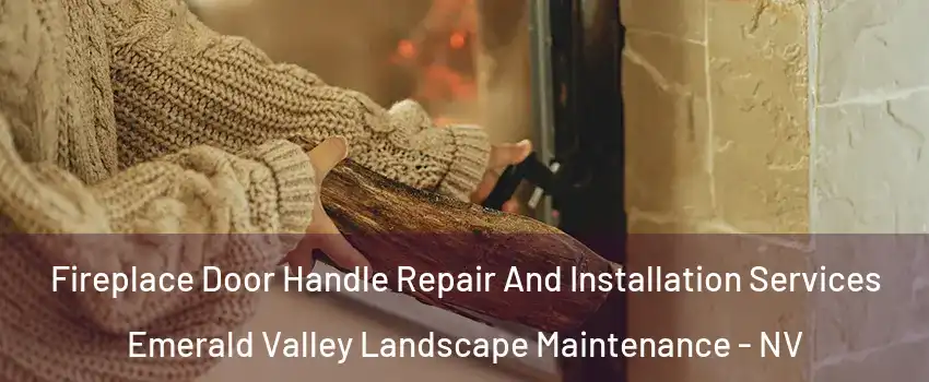 Fireplace Door Handle Repair And Installation Services Emerald Valley Landscape Maintenance - NV