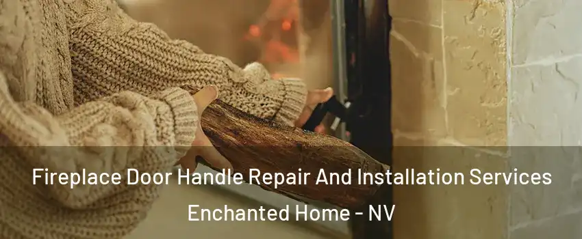 Fireplace Door Handle Repair And Installation Services Enchanted Home - NV