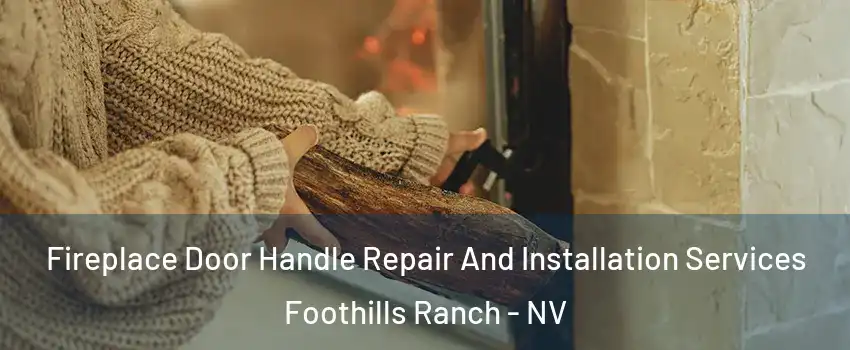 Fireplace Door Handle Repair And Installation Services Foothills Ranch - NV