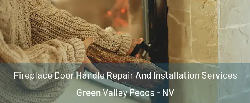 Fireplace Door Handle Repair And Installation Services Green Valley Pecos - NV