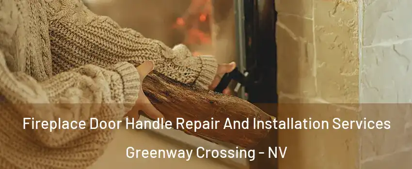 Fireplace Door Handle Repair And Installation Services Greenway Crossing - NV