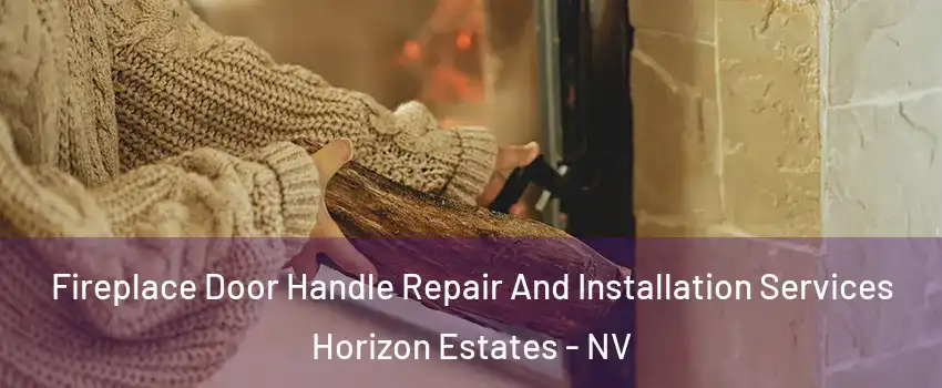 Fireplace Door Handle Repair And Installation Services Horizon Estates - NV