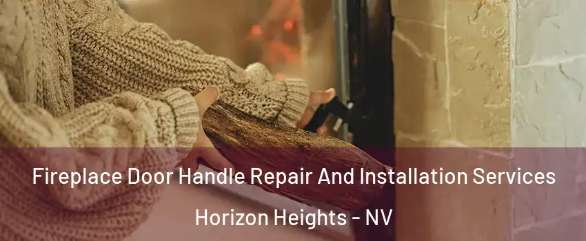 Fireplace Door Handle Repair And Installation Services Horizon Heights - NV