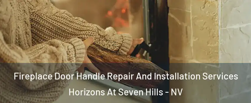 Fireplace Door Handle Repair And Installation Services Horizons At Seven Hills - NV