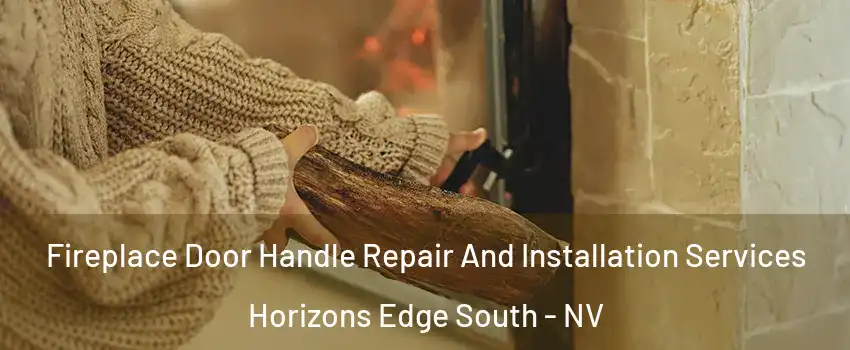 Fireplace Door Handle Repair And Installation Services Horizons Edge South - NV