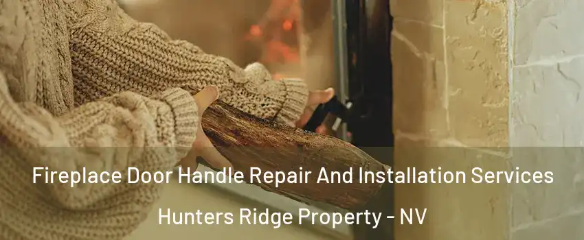 Fireplace Door Handle Repair And Installation Services Hunters Ridge Property - NV