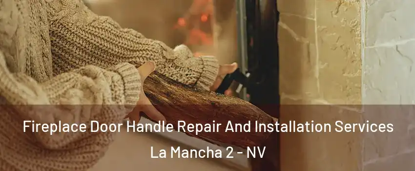 Fireplace Door Handle Repair And Installation Services La Mancha 2 - NV