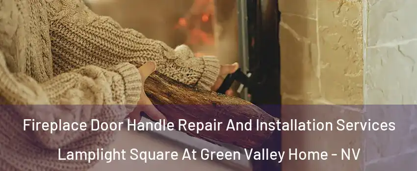 Fireplace Door Handle Repair And Installation Services Lamplight Square At Green Valley Home - NV