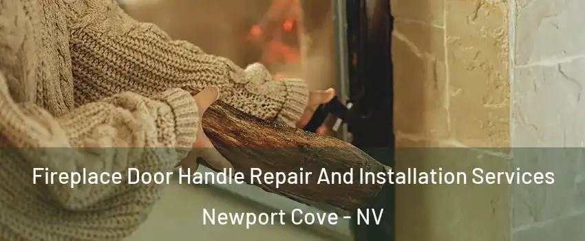 Fireplace Door Handle Repair And Installation Services Newport Cove - NV