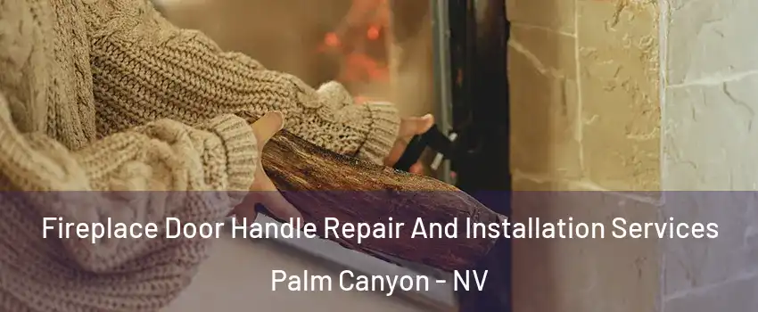 Fireplace Door Handle Repair And Installation Services Palm Canyon - NV