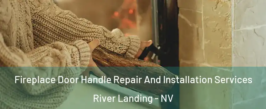 Fireplace Door Handle Repair And Installation Services River Landing - NV