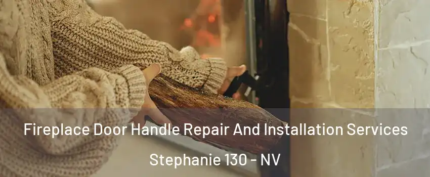 Fireplace Door Handle Repair And Installation Services Stephanie 130 - NV