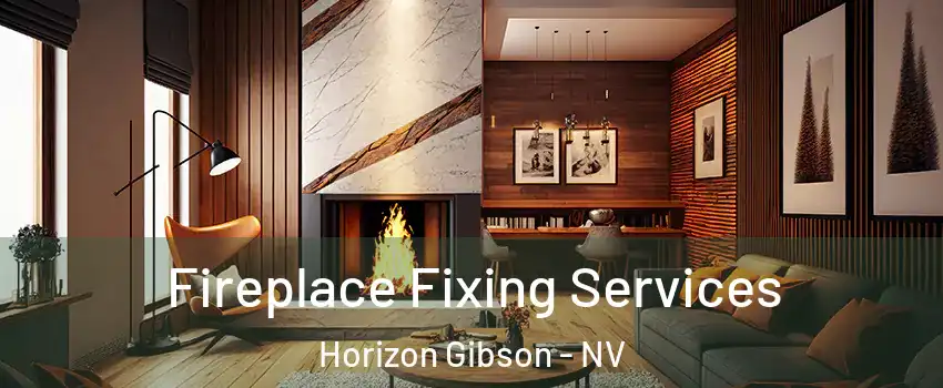 Fireplace Fixing Services Horizon Gibson - NV