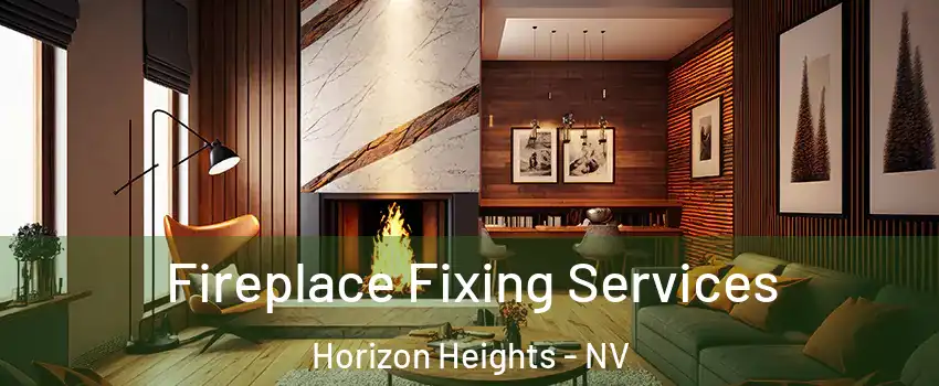 Fireplace Fixing Services Horizon Heights - NV