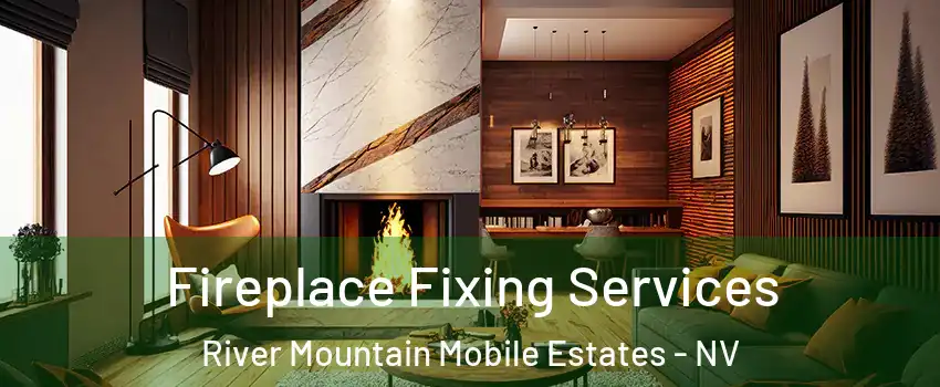 Fireplace Fixing Services River Mountain Mobile Estates - NV