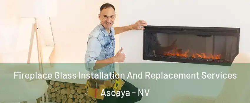 Fireplace Glass Installation And Replacement Services Ascaya - NV