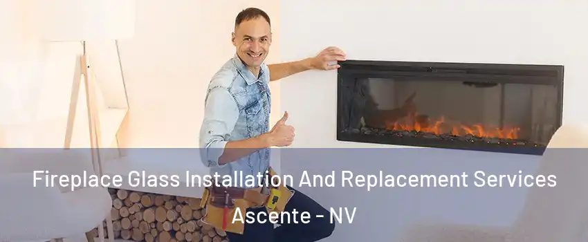 Fireplace Glass Installation And Replacement Services Ascente - NV