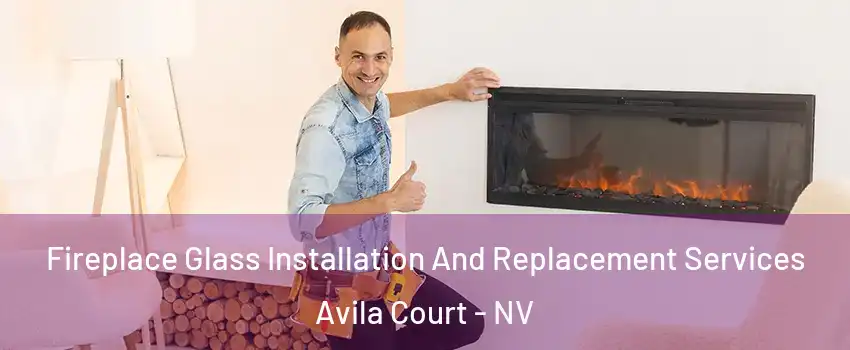 Fireplace Glass Installation And Replacement Services Avila Court - NV