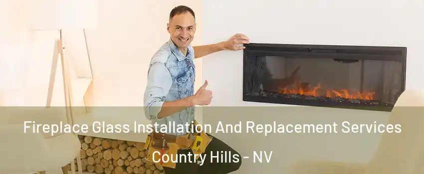 Fireplace Glass Installation And Replacement Services Country Hills - NV