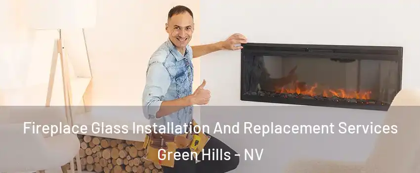 Fireplace Glass Installation And Replacement Services Green Hills - NV