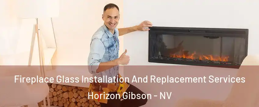 Fireplace Glass Installation And Replacement Services Horizon Gibson - NV