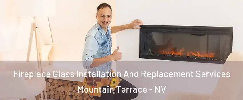 Fireplace Glass Installation And Replacement Services Mountain Terrace - NV