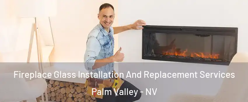 Fireplace Glass Installation And Replacement Services Palm Valley - NV