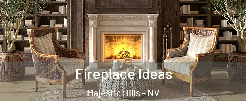 Fireplace Ideas Majestic Hills - NV