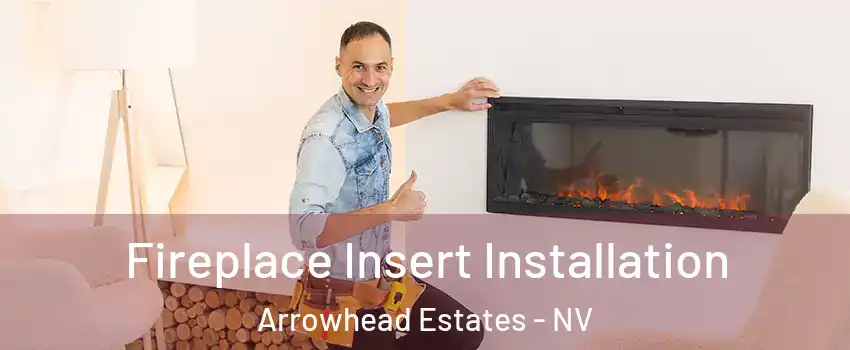 Fireplace Insert Installation Arrowhead Estates - NV