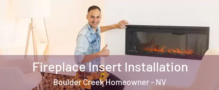 Fireplace Insert Installation Boulder Creek Homeowner - NV