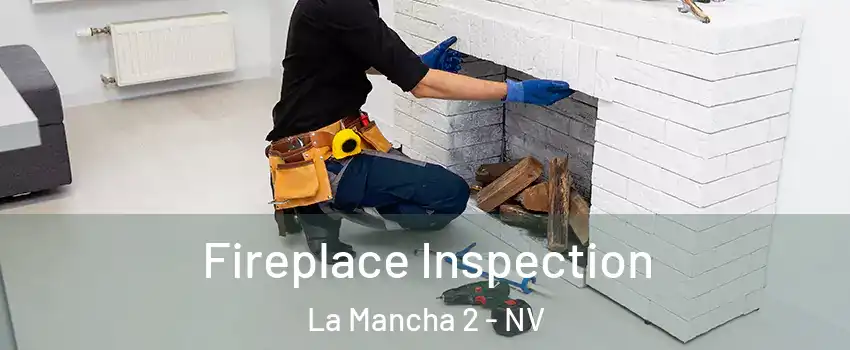 Fireplace Inspection La Mancha 2 - NV