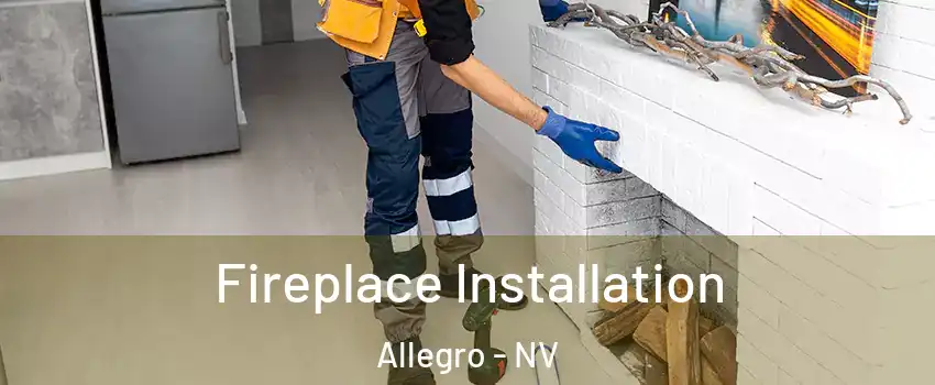 Fireplace Installation Allegro - NV