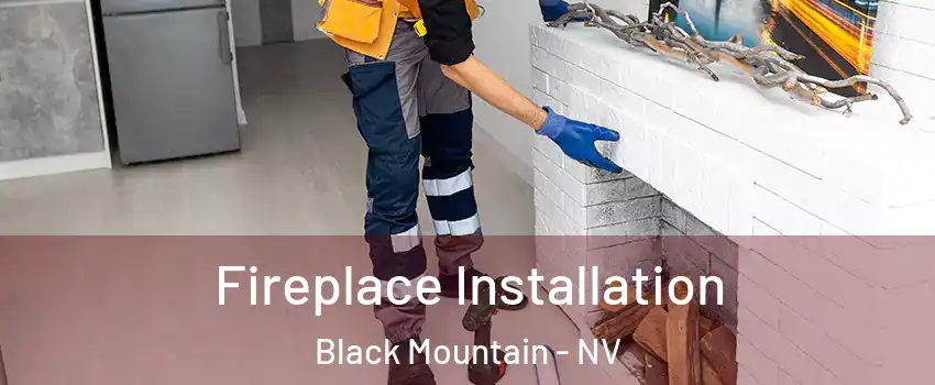 Fireplace Installation Black Mountain - NV