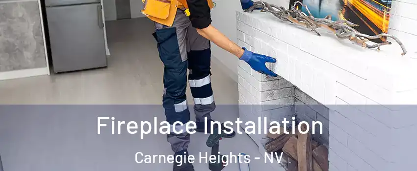 Fireplace Installation Carnegie Heights - NV