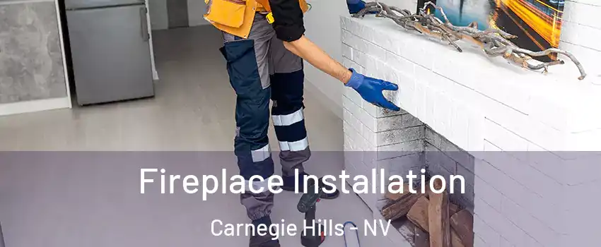 Fireplace Installation Carnegie Hills - NV