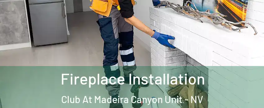 Fireplace Installation Club At Madeira Canyon Unit - NV