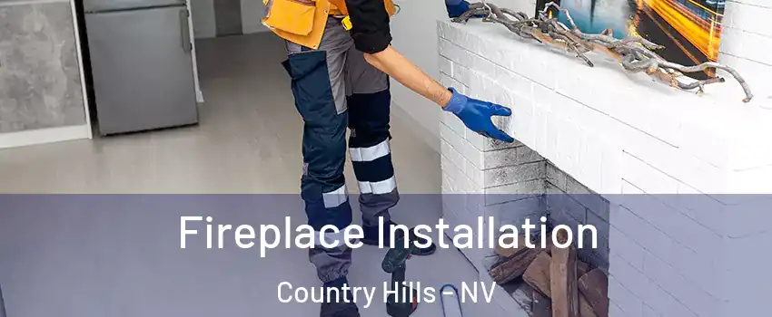 Fireplace Installation Country Hills - NV