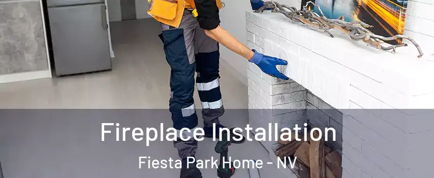 Fireplace Installation Fiesta Park Home - NV