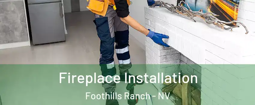 Fireplace Installation Foothills Ranch - NV