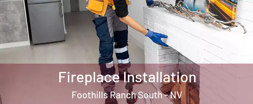 Fireplace Installation Foothills Ranch South - NV