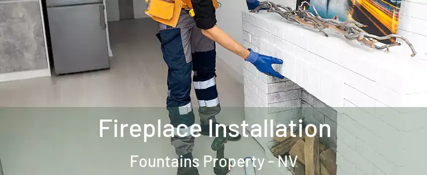 Fireplace Installation Fountains Property - NV