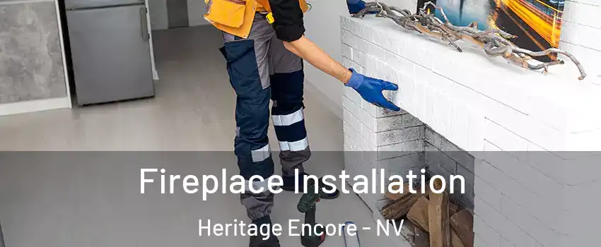 Fireplace Installation Heritage Encore - NV