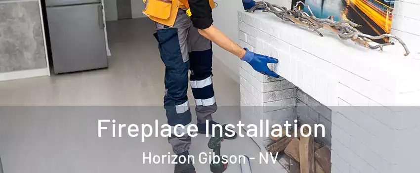 Fireplace Installation Horizon Gibson - NV