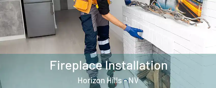 Fireplace Installation Horizon Hills - NV