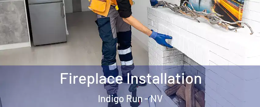 Fireplace Installation Indigo Run - NV