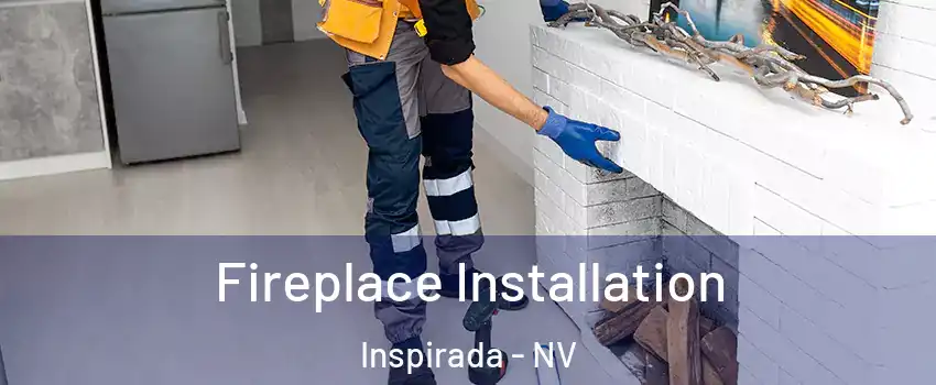 Fireplace Installation Inspirada - NV