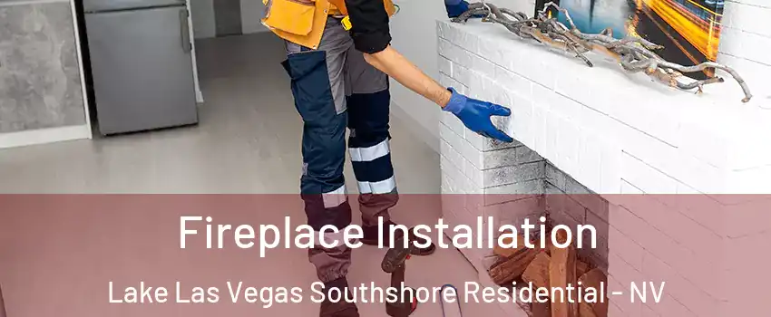 Fireplace Installation Lake Las Vegas Southshore Residential - NV