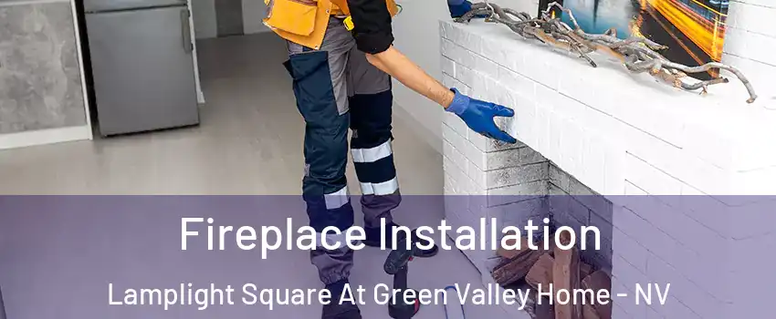 Fireplace Installation Lamplight Square At Green Valley Home - NV