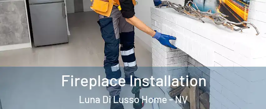 Fireplace Installation Luna Di Lusso Home - NV