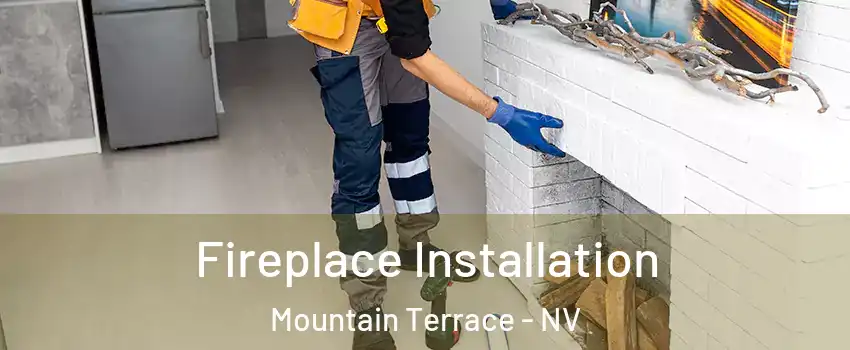 Fireplace Installation Mountain Terrace - NV